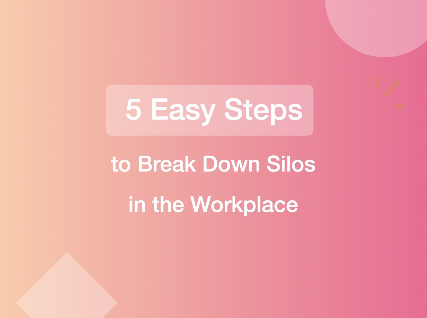 5 Easy Steps to Break Down Silos in the Workplace