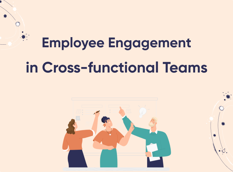 Boost Employee Engagement in Cross-Functional Teams