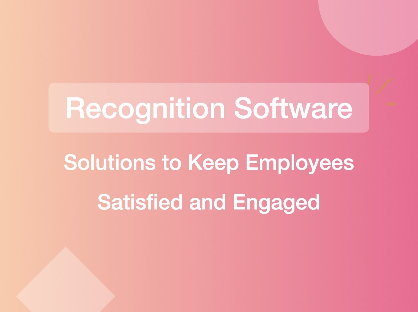 10 Employee Recognition Software Solutions to Keep Employees Satisfied and Engaged