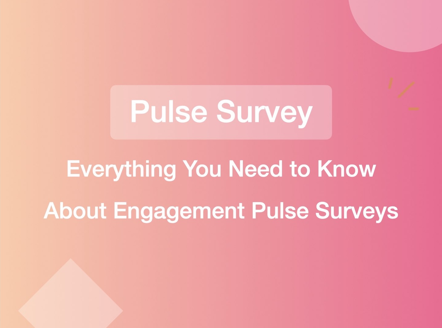 Employee Engagement Pulse Surveys: Everything You Need to Know