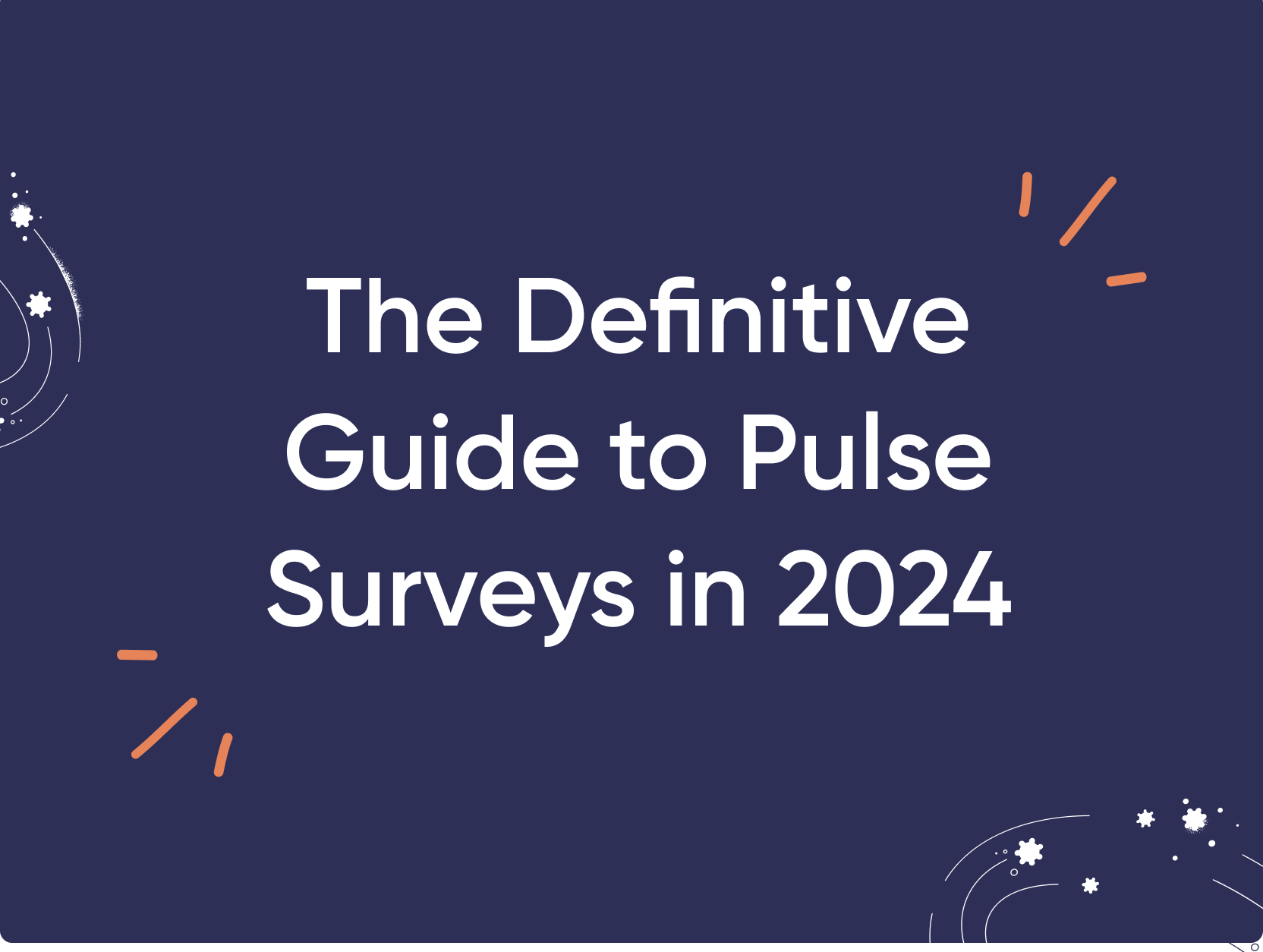 The Definitive Guide to Pulse Surveys in 2024