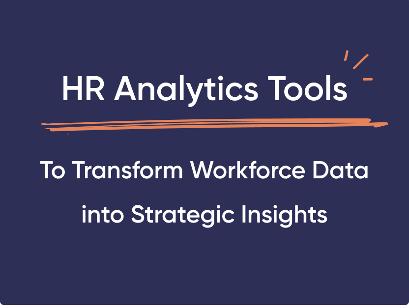 HR Analytics Tools To Transform Workforce Data into Strategic Insights