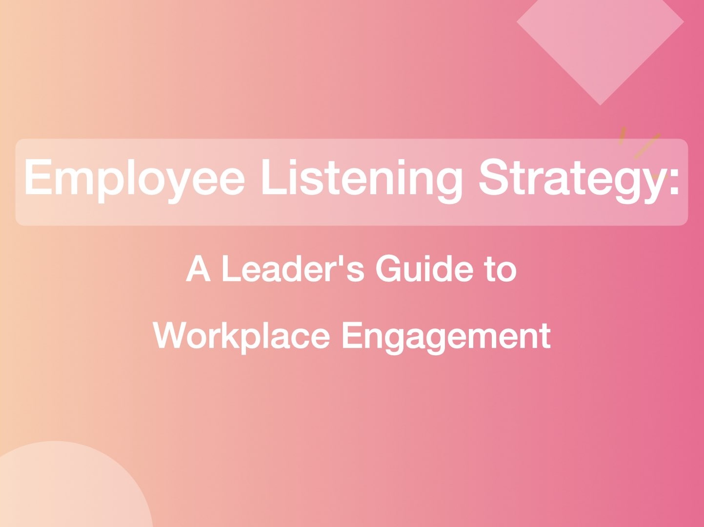 Employee Listening Strategy: A Leader's Guide to Workplace Engagement