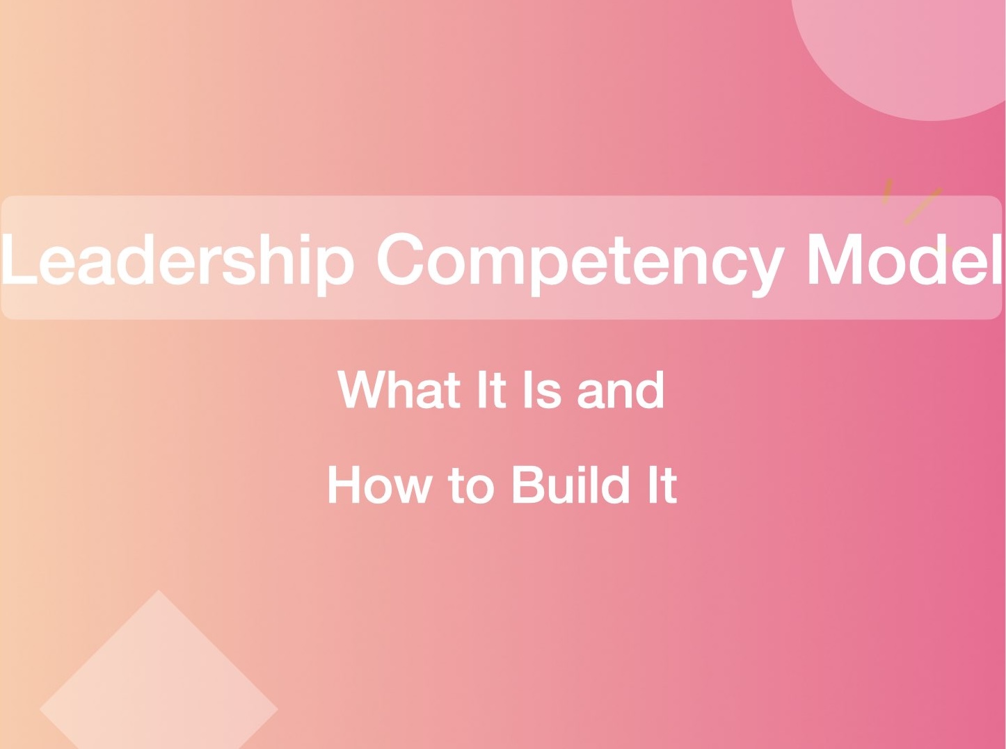 Leadership Competency Model: What It Is and How to Build It