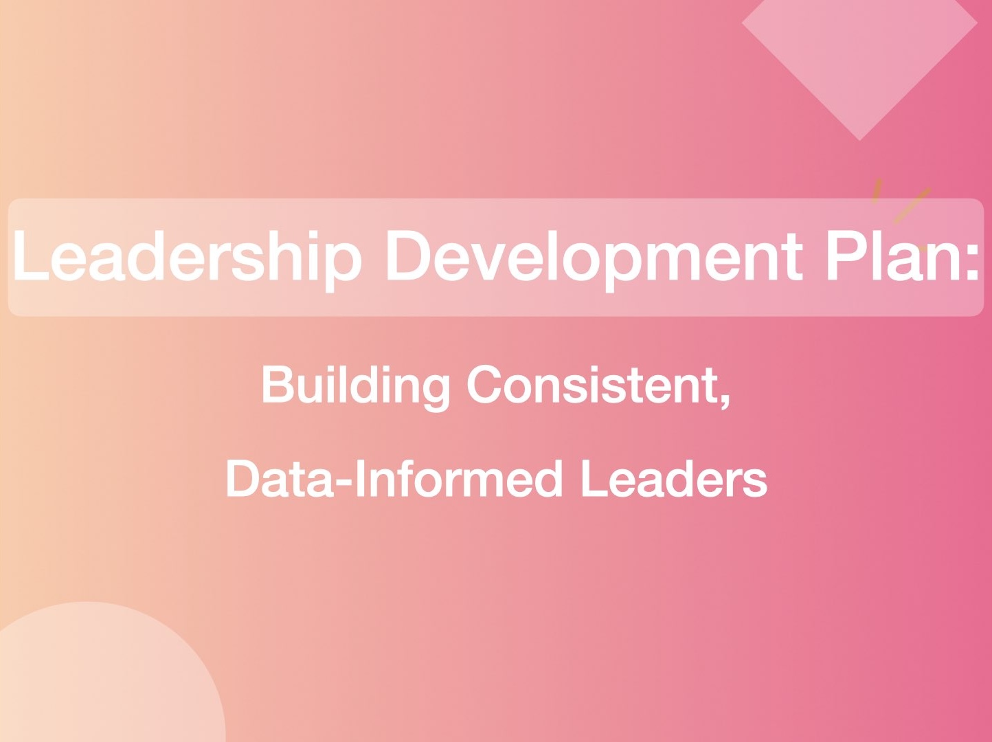 Leadership Development Plan: Building Consistent, Data-Informed Leaders