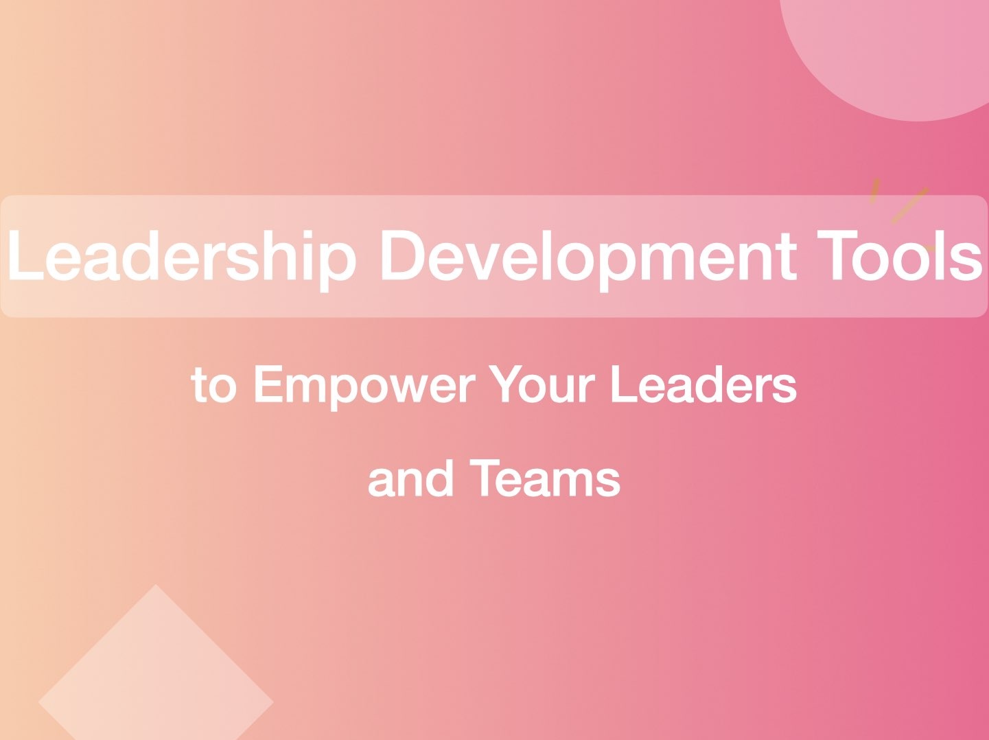 Leadership Development Tools to Empower Your Leaders and Teams