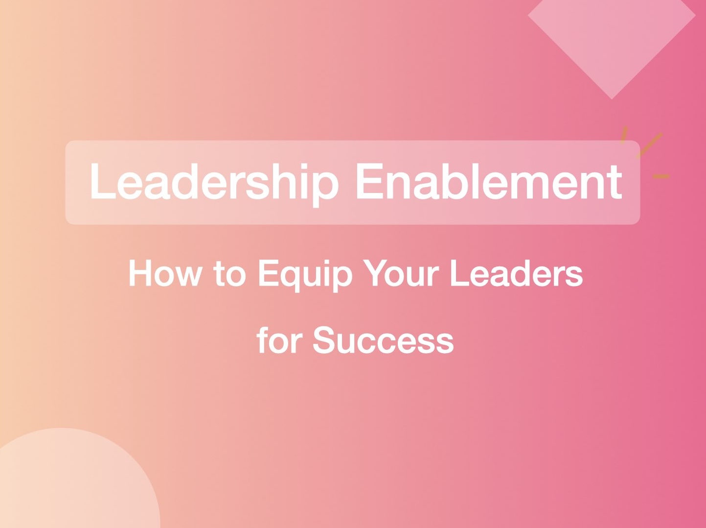 Leadership Enablement: How to Equip Your Leaders for Success