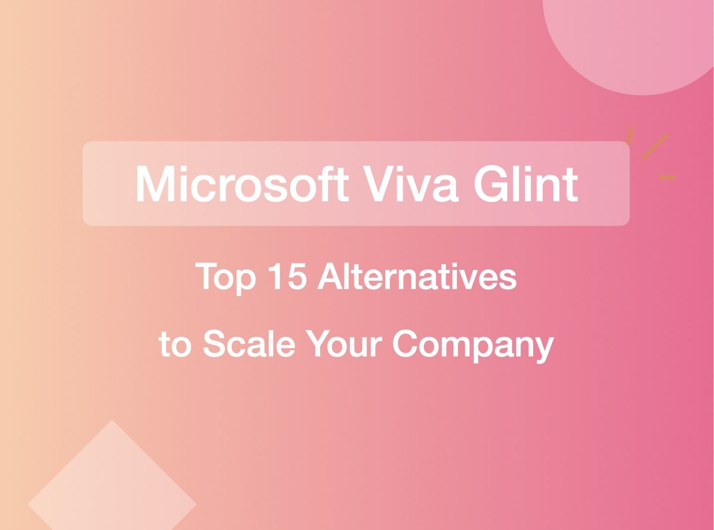 Top 15 Viva Glint Alternatives to Scale Your Company's Growth