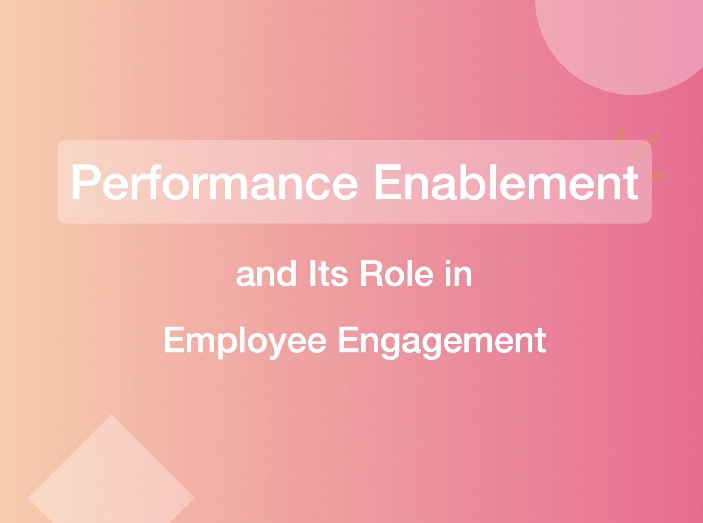 Performance Enablement and Its Role in Employee Engagement