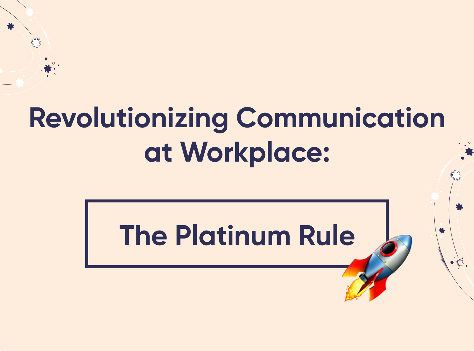 Revolutionizing Communication at Workplace: The Platinum Rule