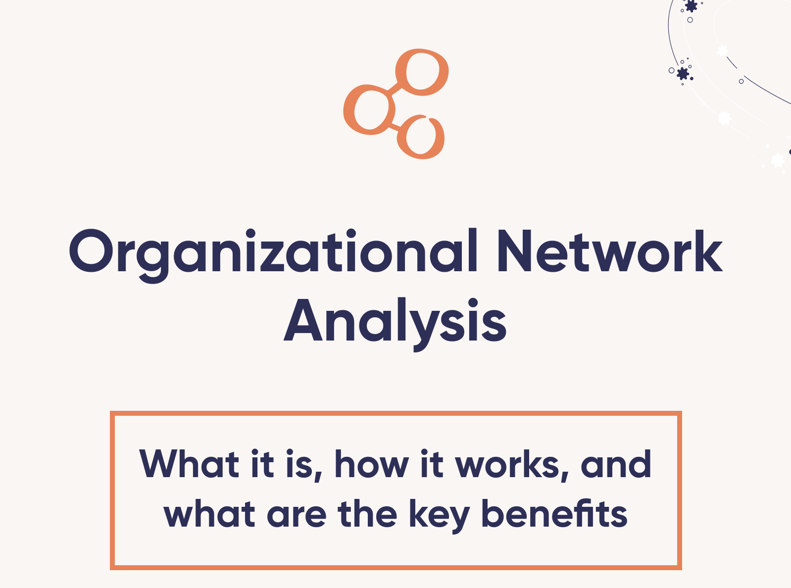 Organizational Network Analysis: What is is and how it works